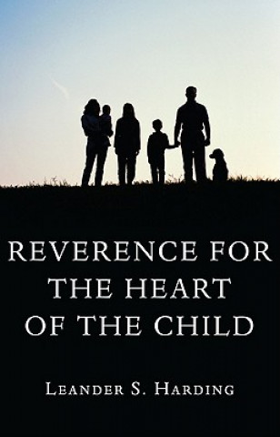 Könyv Reverence for the Heart of the Child Leander S. Harding