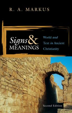 Carte Signs and Meanings: World and Text in Ancient Christianity R. A. Markus