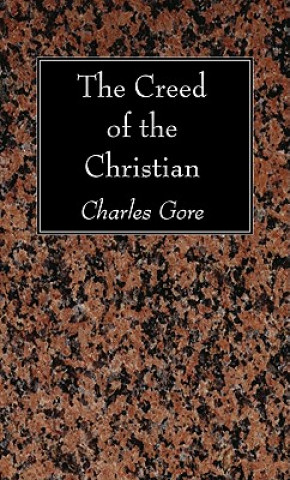 Könyv Creed of the Christian Charles Gore
