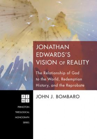 Carte Jonathan Edwards's [i.E. Edwards'] Vision of Reality John J. Bombaro