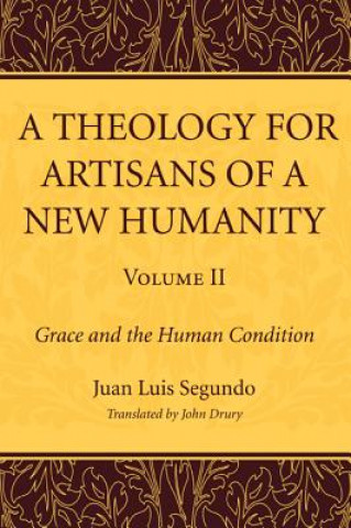 Carte Theology for Artisans of a New Humanity, Volume 2 Juan Luis Segundo