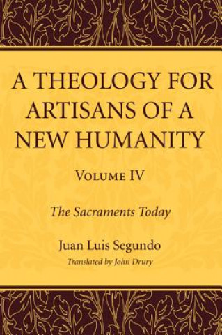 Книга Theology for Artisans of a New Humanity, Volume 4 Juan Luis Segundo