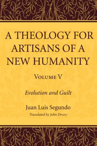 Книга Theology for Artisans of a New Humanity, Volume 5 Juan Luis Segundo