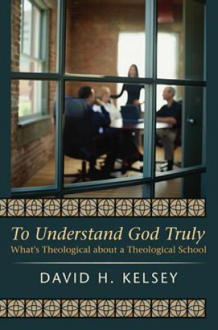 Buch To Understand God Truly David H. Kelsey