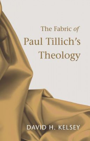 Könyv Fabric of Paul Tillich's Theology David H. Kelsey