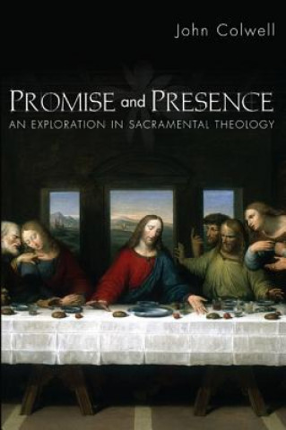 Carte Promise and Presence: An Exploration of Sacramental Theology John E. Colwell