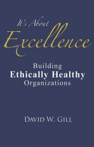 Book It's about Excellence: Building Ethically Healthy Organizations David W. Gill