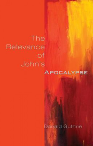 Könyv The Relevance of John's Apocalypse Donald Guthrie