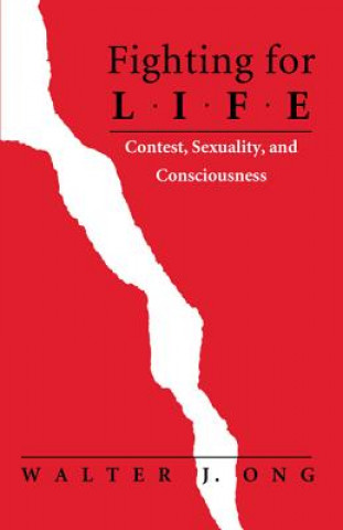 Könyv Fighting for Life: Contest, Sexuality, and Consciousness Walter J. Ong