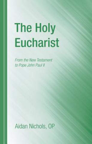 Könyv The Holy Eucharist: From the New Testament to Pope John Paul II Aidan Nichols