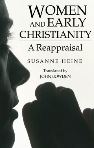Könyv Women and Early Christianity: A Reappraisal Susanne Heine