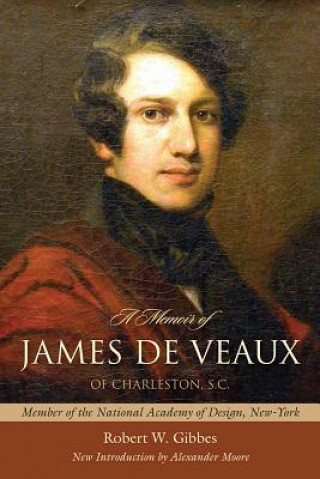 Carte A Memoir of James de Veaux of Charleston, S.C. Robert W. Gibbes
