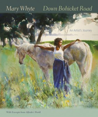 Carte Down Bohicket Road: An Artist S Journey. Paintings and Sketches by Mary Whyte. with Excerpts from Alfreda S World. Mary Whyte