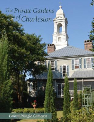 Kniha The Private Gardens of Charleston Louisa Pringle Cameron