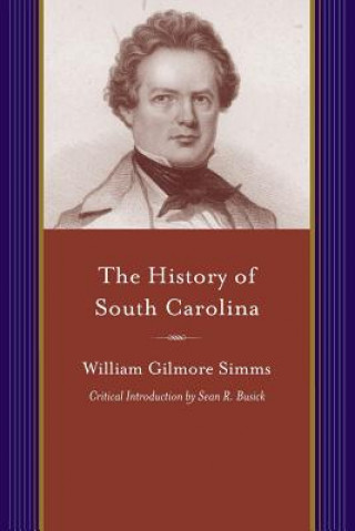 Livre History of South Carolina: From Its First European Discovery to Its Erection Into a Republic (Critical) William Gilmore Simms