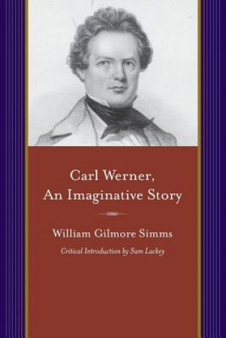 Книга Carl Werner, an Imaginitive Story: And Other Tales of Imagination William Gilmore Simms