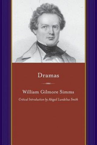 Könyv Dramas: Michael Bonham, Norman Maurice, and Benedict Arnold William Gilmore Simms