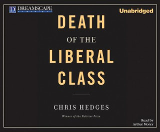 Audio Death of the Liberal Class Chris Hedges