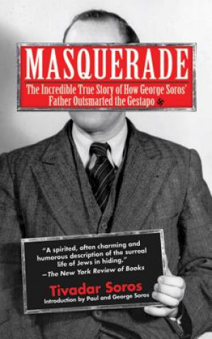 Kniha Masquerade: The Incredible True Story of How George Soros' Father Outsmarted the Gestapo Tivadar Soros