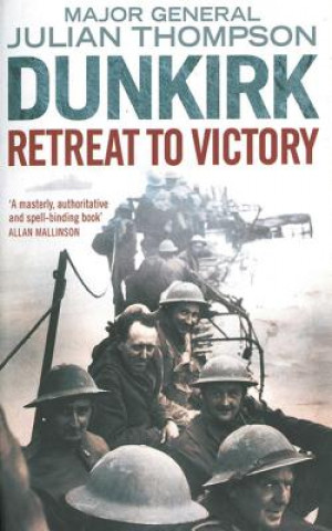 Könyv Dunkirk: Retreat to Victory Julian Thompson