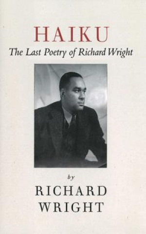 Carte Haiku: The Last Poems of an American Icon Richard Wright