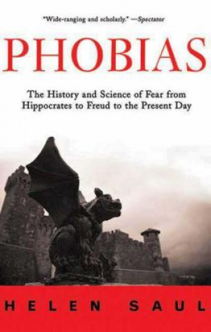 Könyv Phobias: The History and Science of Fear from Hippocrates to Freud to the Present Day Helen Saul