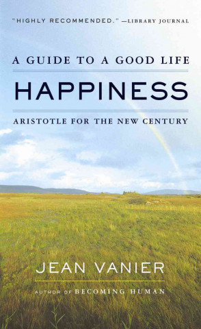 Kniha Happiness: A Guide to a Good Life, Aristotle for the New Century Jean Vanier