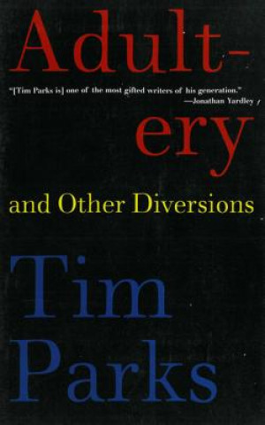 Knjiga Adultery and Other Diversions Tim Parks