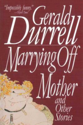 Könyv Marrying Off Mother: And Other Stories Gerald Malcolm Durrell