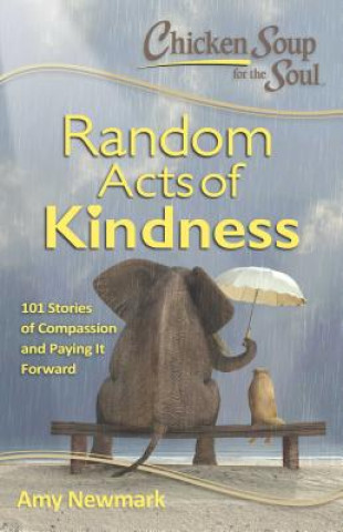 Kniha Chicken Soup for the Soul:  Random Acts of Kindness Amy Newmark
