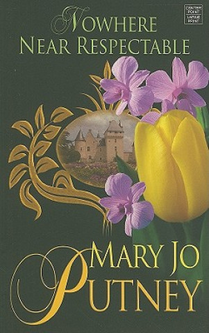 Könyv Nowhere Near Respectable Mary Jo Putney