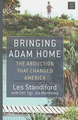 Carte Bringing Adam Home: The Abduction That Changed America Les Standiford