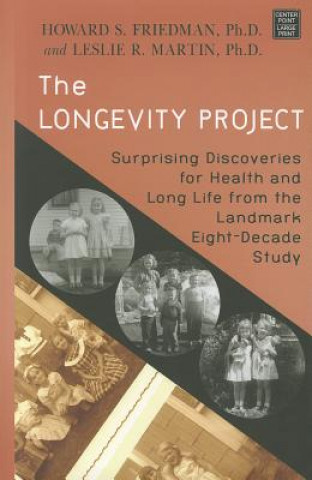 Kniha The Longevity Project: Surprising Discoveries for Health and Long Life from the Landmark Eight-Decade Study Howard S. Friedman Ph. D.