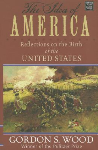 Carte The Idea of America: Reflections on the Birth of the United States Gordon S. Wood