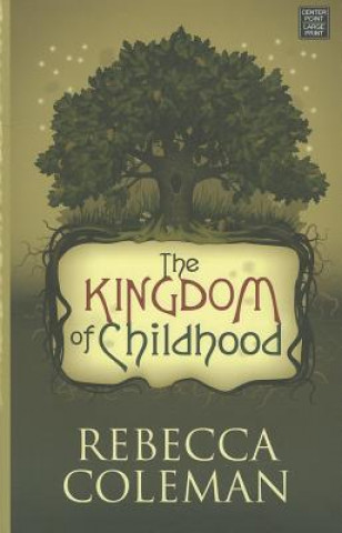 Carte The Kingdom of Childhood Rebecca Coleman