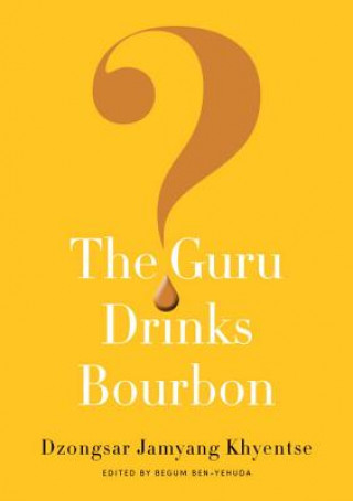 Book Guru Drinks Bourbon? Dzongsar Jamyang Khyentse