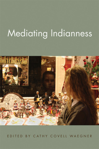 Książka Mediating Indianness Cathy Covell Waegner