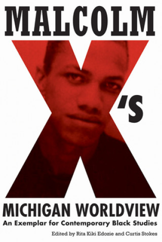 Carte Malcolm X's Michigan Worldview Rita Kiki Edozie