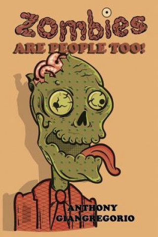 Carte Zombies Are People Too! Anthony Giangregorio