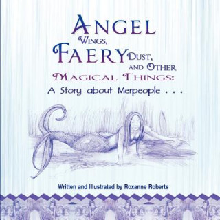 Kniha Angel Wings, Faery Dust and Other Magical Things Roxanne Roberts