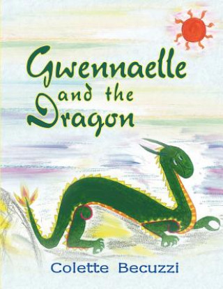 Книга Gwennaelle and the Dragon Colette Becuzzi