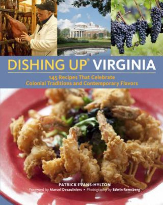 Book Dishing Up: Virginia: 145 Recipes That Celebrate Colonial Traditions and Contemporary Flavors Patrick Evans-Hylton