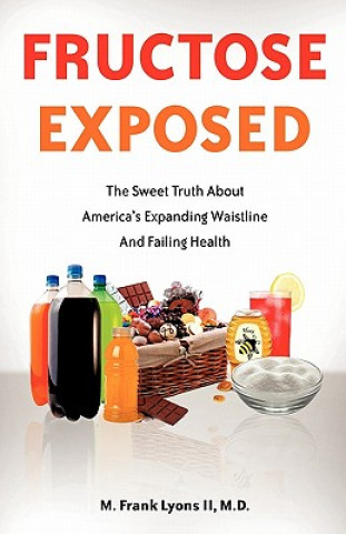 Carte Fructose Exposed M. D. M. Frank Lyons II