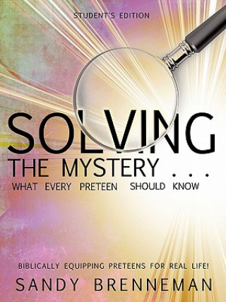 Könyv Solving the Mystery . . . What Every Preteen Should Know - Student's Edition Sandy Brenneman