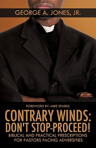 Könyv Contrary Winds: Don't Stop-Proceed! George A. Jones
