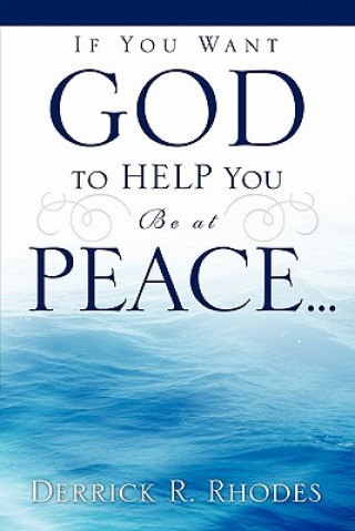 Book If You Want God to Help You Be at Peace... Derrick R. Rhodes