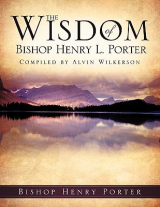 Carte The Wisdom of Bishop Henry L. Porter Bishop Henry Porter