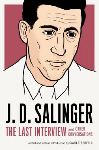 Carte J.d. Salinger: The Last Interview J. D. Salinger