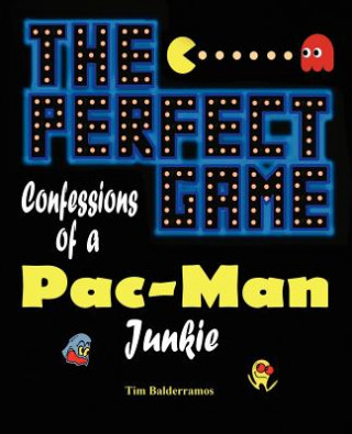 Könyv The Perfect Game: Confessions of a Pac-Man Junkie Tim Balderramos