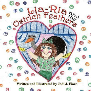 Könyv Lia-RIA and the Ostrich Feathers Jodi J. Fiore
